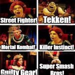 Fighting Games: Which is the best? | Tekken! Street Fighter! Killer Instinct! Mortal Kombat! Super Smash Bros! Guilty Gear! | image tagged in shrek,street fighter,tekken,mortal kombat,killer instinct,super smash bros | made w/ Imgflip meme maker