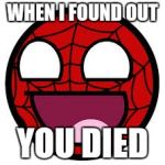 When I found out | WHEN I FOUND OUT; YOU DIED | image tagged in when i found out | made w/ Imgflip meme maker