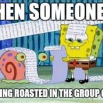 Mfw | WHEN SOMEONE IS; GETTING ROASTED IN THE GROUP CHAT | image tagged in spongebob list,friend,chat,snapchat,group chat,roasted | made w/ Imgflip meme maker