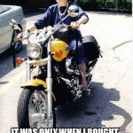 Granny Motorbike | IT WAS ONLY WHEN I BOUGHT A MOTORBIKE THAT I FOUND OUT THAT ADRENALINE IS BROWN. | image tagged in granny motorbike | made w/ Imgflip meme maker