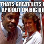 All units be on the lookout, large yellow bird. | OH THATS GREAT. LETS PUT AN APB OUT ON BIG BIRD. | image tagged in out on big bird,lethal weapon danny glover,martin riggs mel gibson,gun control,funny memes | made w/ Imgflip meme maker