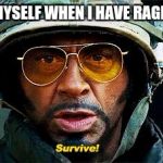 Tropic Thunder Survive | WHAT I TELL MYSELF WHEN I HAVE RAGING CRAMPS... | image tagged in tropic thunder survive,women | made w/ Imgflip meme maker
