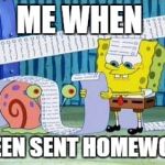 Really long list | ME WHEN; I BEEN SENT HOMEWORK | image tagged in really long list | made w/ Imgflip meme maker
