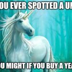 Unicorn | HAVE YOU EVER SPOTTED A UNICORN; WELL YOU MIGHT IF YOU BUY A YEARBOOK | image tagged in unicorn | made w/ Imgflip meme maker