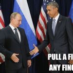 A big surprise  | PULL A FINGER; ANY FINGER | image tagged in putin obama handshake | made w/ Imgflip meme maker