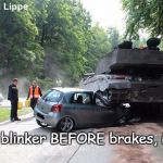 Blinker BEFORE brakes! | It's blinker BEFORE brakes, idiot! | image tagged in carroarmato auto,bad drivers,rules of the road,low standards | made w/ Imgflip meme maker