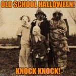 Knock Knock! | OLD SCHOOL HALLOWEEN! KNOCK KNOCK! | image tagged in creepy halloween | made w/ Imgflip meme maker
