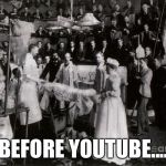 Doctors observing  | BEFORE YOUTUBE.... | image tagged in doctors observing | made w/ Imgflip meme maker