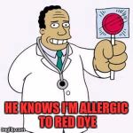 Healthcare in America  | HE KNOWS I'M ALLERGIC TO RED DYE | image tagged in simpsons,memes,first world problems,funny,lol so funny | made w/ Imgflip meme maker