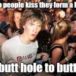 Sudden clarity Clarence | When two people kiss they form a long tube, from butt hole to butt hole. | image tagged in sudden clarity clarence | made w/ Imgflip meme maker