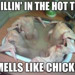 Whats up with turkey dinner?  | CHILLIN' IN THE HOT TUB; SMELLS LIKE CHICKEN | image tagged in whats up with turkey dinner | made w/ Imgflip meme maker