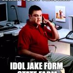 Jake from State Farm | WHEN YOUR TEACHER; IDOL JAKE FORM STATE FARM | image tagged in jake from state farm | made w/ Imgflip meme maker