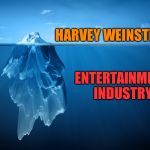 Iceberg | HARVEY WEINSTEIN; ENTERTAINMENT INDUSTRY | image tagged in iceberg | made w/ Imgflip meme maker