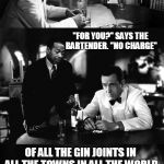 B&W Meme Week, Oct. 8th To 14th (A Pipe_Picasso and Dash event) | A NEUTRON WALKS INTO A BAR AND ASK "HOW MUCH FOR A BEER?"; "FOR YOU?" SAYS THE BARTENDER. "NO CHARGE"; OF ALL THE GIN JOINTS IN ALL THE TOWNS IN ALL THE WORLD; I HAD TO CHOOSE A BAR WITH THE CORNIEST BAR JOKES | image tagged in of all the gin joints in all the towns in all the world,black white week,bw meme week,bw week,casablanca humphry bogart | made w/ Imgflip meme maker