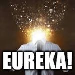 Mind Blown | EUREKA! | image tagged in mind blown | made w/ Imgflip meme maker