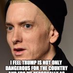 Ellen be hating. | I FEEL TRUMP IS NOT ONLY DANGEROUS FOR THE COUNTRY AND FOR ME PERSONALLY AS A GAY WOMAN, BUT TO THE WORLD; -  ELLEN DEGENERES. | image tagged in eminem,ellen degeneres,iwanttobebacon,bacon | made w/ Imgflip meme maker