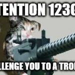 attention dogs | ATTENTION 123GUY; I CHALLENGE YOU TO A TROLL OFF. | image tagged in attention dogs | made w/ Imgflip meme maker