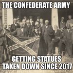 Black and white meme week just got real  | THE CONFEDERATE ARMY; GETTING STATUES TAKEN DOWN SINCE 2017 | image tagged in black and white cofederate vets,black and white,funny,memes,politics | made w/ Imgflip meme maker