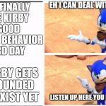 Listen up here you little sh*t Sonic | THEY FINALLY GAVE KIRBY A GOOD CARD IN BEHAVIOR CARD DAY; BUT KIRBY GETS UNGROUNDED DON'T EXIST YET | image tagged in listen up here you little sht sonic | made w/ Imgflip meme maker