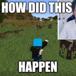 dantdm DAB! | HOW DID THIS; HAPPEN | image tagged in dantdm dab | made w/ Imgflip meme maker