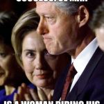 The Clintons | BEHIND EVERY SUCCESSFUL MAN; IS A WOMAN RIDING HIS COATTAILS TO THE TOP | image tagged in the clintons | made w/ Imgflip meme maker
