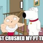 Passed the PT test after ACL surgery A few months ago | I; JUST CRUSHED MY PT TEST | image tagged in work out stewie,army,humor,memes | made w/ Imgflip meme maker