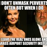 Ashley Judd | I DON'T UNMASK PERVERTS OFTEN BUT WHEN I DO; I LEAVE THE REAL ONES ALONE AND HARASS AIRPORT SECURITY INSTEAD! | image tagged in ashley judd | made w/ Imgflip meme maker