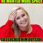 Be Careful What You Ask For...^( '-' )^ | MY HUSBAND SAID HE WANTED MORE SPACE; SO I LOCKED HIM OUTSIDE | image tagged in bad pun hayden 2,memes,tammyfaye,a tammyfaye template,husband wife,google | made w/ Imgflip meme maker