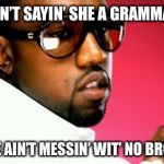GOLD DIGGER | NOW I AIN’T SAYIN’ SHE A GRAMMAR SNOB; BUT SHE AIN’T MESSIN’ WIT’ NO BROKE FOB | image tagged in gold digger | made w/ Imgflip meme maker
