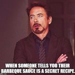 eye roll | WHEN SOMEONE TELLS YOU THEIR BARBEQUE SAUCE IS A SECRET RECIPE. | image tagged in eye roll | made w/ Imgflip meme maker