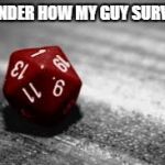 D20 | WONDER HOW MY GUY SURVIVE | image tagged in d20 | made w/ Imgflip meme maker