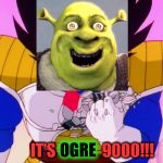 IT'S OGRE 9000 | IT'S               9000!!! OGRE | image tagged in it's over 9000,shrek,memes,funny memes | made w/ Imgflip meme maker