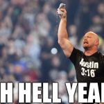 Stone Cold | OH HELL YEAH! | image tagged in stone cold | made w/ Imgflip meme maker