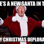 Santa Trump | THERE’S A NEW SANTA IN TOWN; MERRY CHRISTMAS DEPLORABLES! | image tagged in santa trump | made w/ Imgflip meme maker