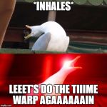 Terror Time Again | *INHALES*; LEEET'S DO THE TIIIME WARP AGAAAAAAIN | image tagged in rocky horror picture show,time warp | made w/ Imgflip meme maker
