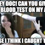 Arm Showing | HEY DOC! CAN YOU GIVE ME A BLOOD TEST ON MY ARM? BECAUSE I THINK I CAUGHT THE FLU! | image tagged in arm showing | made w/ Imgflip meme maker