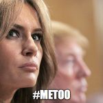 Melania Trump Is Not A 10 Anymore | #METOO | image tagged in melania trump is not a 10 anymore | made w/ Imgflip meme maker