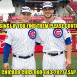 Rizzo Bryant | MISSING!-IF YOU FIND THEM PLEASE CONTACT; CHICAGO CUBS 800-843-2827 ASAP | image tagged in rizzo bryant | made w/ Imgflip meme maker