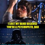 it's a universal concern | LUKE, YOU LOST YOUR HAND BECAUSE I'VE BEEN UNDER A LOT OF STRESS LATELY AND ALL YOUR WHINING HAS BEEN A DRAG DAMN YOU YODACARE!!!! I LOST MY | image tagged in darth vader no extended,memes,star wars no,health care,star wars,health insurance | made w/ Imgflip meme maker