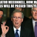 Bills | SENATOR MCCONNELL, HOW MANY BILLS WILL BE PASSED THIS YEAR? | image tagged in mitch mcconnell zero,senate,memes,politics | made w/ Imgflip meme maker