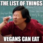 Senior Chang Squinting | THE LIST OF THINGS; VEGANS CAN EAT | image tagged in senior chang squinting,vegan,veganism,asian | made w/ Imgflip meme maker