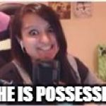 Aphmau Face 1 | SHE IS POSSESSED | image tagged in aphmau face 1 | made w/ Imgflip meme maker