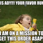 Running girl  | HI THIS ADY!!! YOUR FAVOR RUNNER! I AM ON A MISSION TO GET THIS ORDER ASAP!! | image tagged in running girl | made w/ Imgflip meme maker