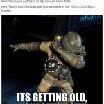 call of duty dab | GUYS... ITS GETTING OLD, NOW CUT IT OUT. | image tagged in call of duty dab | made w/ Imgflip meme maker
