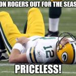 Aaron Rogers sacked | AARON ROGERS OUT FOR THE SEASON? PRICELESS! | image tagged in aaron rogers sacked,funny,football,nfl,nfl football,aaron rodgers | made w/ Imgflip meme maker