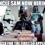 Free Pizza party when you join the dark side!  | UNCLE SAM NOW HIRING; FREE PIZZA FOR THE FIRST 50 APPLICANTS | image tagged in free pizza party when you join the dark side | made w/ Imgflip meme maker