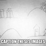 Let's play a game. Caption theses images. Answers will be given in the comments section.  | CAPTION THESES IMAGES | image tagged in outhouse humor | made w/ Imgflip meme maker