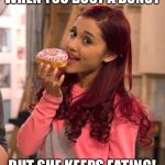Ariana Grande Donut | WHEN YOU BUST A DONUT; BUT SHE KEEPS EATING! | image tagged in ariana grande donut | made w/ Imgflip meme maker