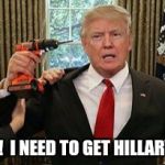 Dead president  | LET GO!  I NEED TO GET HILLARY OUT! | image tagged in dead president | made w/ Imgflip meme maker