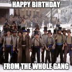Gangs of New York | HAPPY BIRTHDAY; FROM THE WHOLE GANG | image tagged in gangs of new york | made w/ Imgflip meme maker